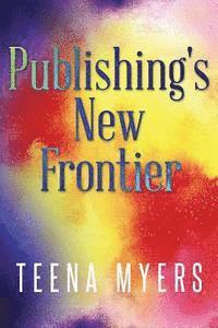 Teena Myers - Publishing's New Frontier, Häftad