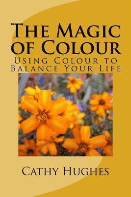 bokomslag The Magic of Colour: Using Colour to Balance Your Life