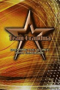 Team Grandma CREATING THE LEGACY: With GRATITUDE 1