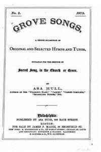 Asa Hull - Grove songs, a choice collection of original and selected hymns and tunes, Häftad