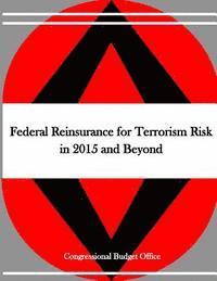 Federal Reinsurance for Terrorism Risk in 2015 and Beyond