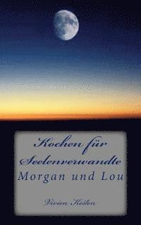 Kochen fuer Seelenverwandte: Morgan und Lou 1