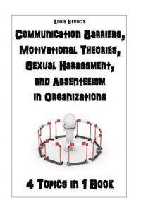 bokomslag Communication Barriers, Motivational Theories, Sexual Harassment, and Absenteeism: 4 Topics in 1 Book