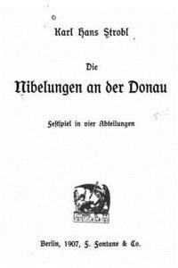 bokomslag Die Nibelungen an der Donau Festspiel in vier Abteilungen