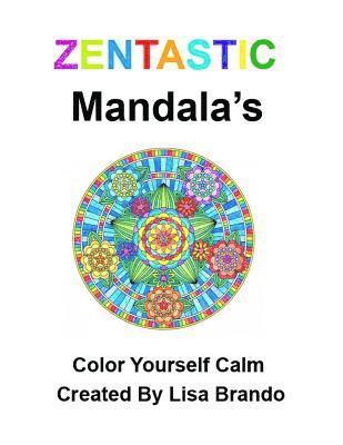 Zentastic Mendalas: Color Yourself Calm 1