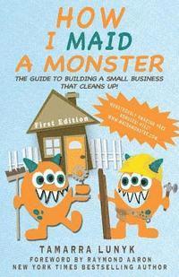 bokomslag How I Maid a Monster: The guide to building a small business that cleans up!