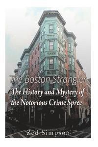 bokomslag The Boston Strangler: The History and Mystery of the Notorious Crime Spree