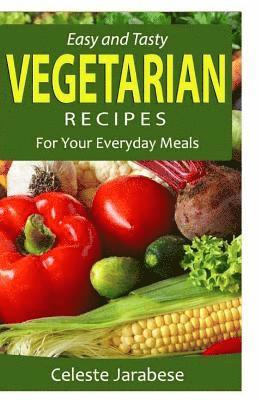 Easy and Tasty VEGETARIAN Recipes: For Your Everyday Meals 1