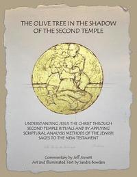 bokomslag The Olive Tree in the Shadow of the Second Temple: Understanding Jesus the Christ Through Second Temple Rituals and by Applying Scriptural Analysis Me