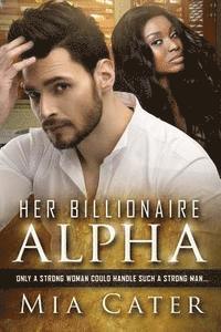 bokomslag Her Billionaire Alpha: A BWWM Romance For Adults