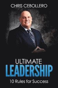 Ultimate Leadership: 10 Rules for Success 1