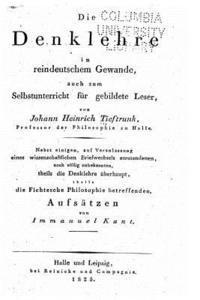 bokomslag Die Denklehre in reindeutschem Gewande, auch zum Selbstunterricht für gebildete Leser, nebst einigen die Fichtesche Philosophie betreffenden Aufsätzen