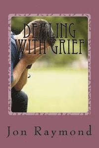 Dealing With Grief: How to Cope With Grief and The Loss of Loved Ones 1