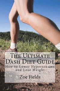 bokomslag The Ultimate Dash Diet Guide: How to Lower Hypertension and Lose Weight
