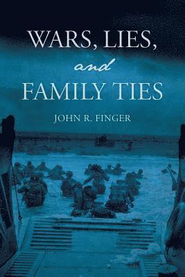 John R. Finger - Wars, Lies, and Family Ties, Häftad