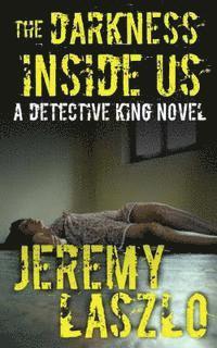 The Darkness Inside Us: A Detective King Novel 1