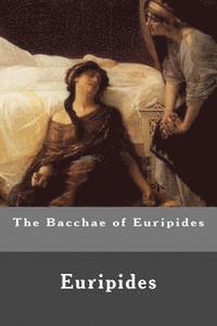 bokomslag The Bacchae of Euripides