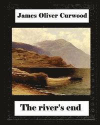 bokomslag The river's end, by James Oliver Curwood (novel)