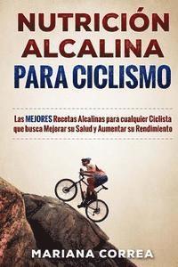 bokomslag NUTRICION ALCALINA Para CICLISMO: Las MEJORES Recetas Alcalinas para Cualquier Ciclista que busca Mejorar su Salud y Aumentar su Rendimiento