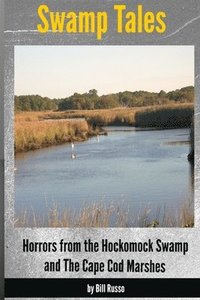 bokomslag Swamp Tales: Horrors from the Hockomock Swamp and the Cape Cod Marshes