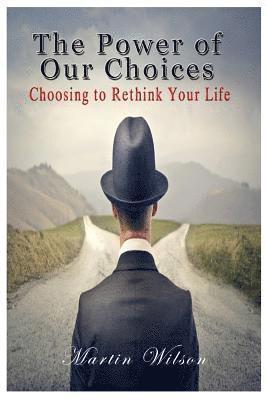 Sr. Wilson, Martin C. - The Power of Our Choices: Choosing to Rethink Your Life, Häftad