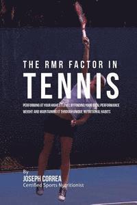 bokomslag The RMR Factor in Tennis: Performing At Your Highest Level by Finding Your Ideal Performance Weight and Maintaining It through Unique Nutritional Habi