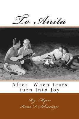 Hans F. Schweitzer, R. G. Myers - To Anita: After When tears turn into joy, Häftad
