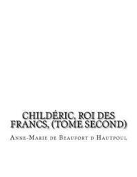 bokomslag Childéric, Roi des Francs, (tome second)