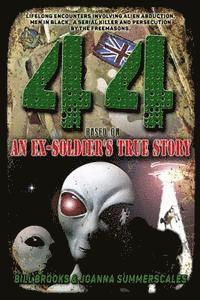 44: Based on an Ex-Soldier's True Story of Life-Long Encounters Involving Alien Abduction, Men in Black, A Serial Killer a 1