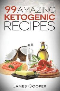 bokomslag Ketogenic: 99 Amazing ketogenic recipes: Discover the benefits of the Keto diet and start losing weight today: (Ketogenic Cookboo
