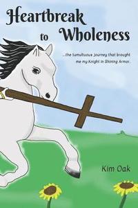 bokomslag Heartbreak to Wholeness