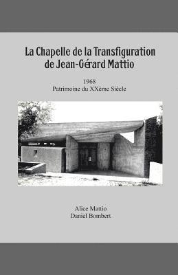 Alice Mattio, Florence Sarano - La Chapelle de la Transfiguration, Patrimoine Du XX, Häftad