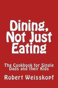 bokomslag Dining, Not Just Eating: The Cookbook for Single Dads and their Kids