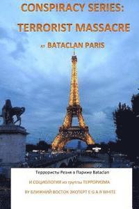 bokomslag Conspiracy Series: Terrorist Massacre at Bataclan Paris in Russian Language: And Sociology of the Terror Cell Exact Details & Accounts Su