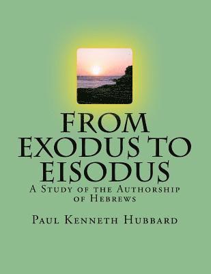 Paul Kenneth Hubbard - From Exodus To Eisodus: A Study of the Authorship of Hebrews, Häftad