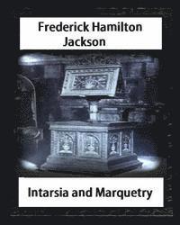 bokomslag Intarsia and Marquetry(1903) by F. Hamilton Jackson