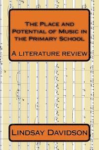 bokomslag The Place and Potential of Music in the Primary School: A literature review by Lindsay Davidson