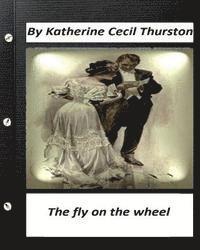 bokomslag The fly on the wheel. By Katherine Cecil Thurston (Original Version)