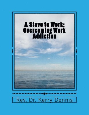 A Slave to Work: Overcoming Work Addiction 1