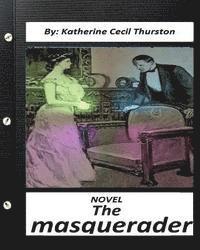bokomslag The masquerader. A NOVEL By Katherine Cecil Thurston (Classics)