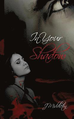 J. Middleton - In Your Shadow, Häftad