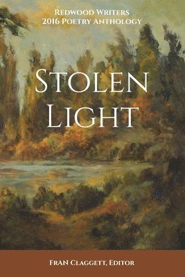 Stolen Light: Redwood Writers 2016 Poetry Anthology 1