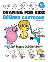 bokomslag Drawing for Kids How to Draw Number Cartoons Step by Step: Number Fun & Cartooning for Children & Beginners by Turning Numbers & Letters into Cartoons