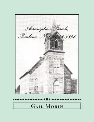 Gail Morin - Assumption Parish, Pembina, ND 1848-1896, Häftad