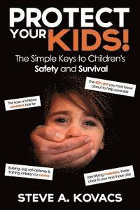 bokomslag Protect Your Kids! The Simple Keys to Children's Safety and Survival