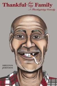 Shelton R. Johnson - Thankful for My Family: A Thanksgiving Comedy, Häftad