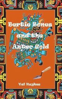 bokomslag Bertie Bones & the Aztec Gold