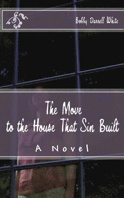 The Move to the House That Sin Built 1