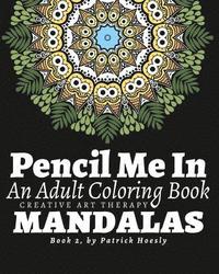 bokomslag Pencil Me In: An Adult Coloring Book. Creative Art Therapy Mandalas, Book 2