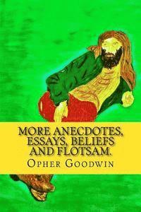 Opher Goodwin - More Anecdotes, Essays, Beliefs and flotsam., Häftad